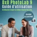 DxO PhotoLab 9 Guide d'utilisation: De Débutant à Expert en Édition Visuelle Pas à Pas (French Edition)