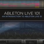 Ableton Live 101: An Introduction to Ableton Live 10